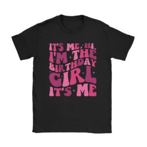 Birthday Party Shirt Its Me Hi Im The Birthday Girl Its Me T-Shirt