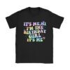 Birthday Party Shirt Its Me Hi Im The Birthday Girl Its Me T-Shirt