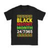 Black History 24-7-365 Men Women Kids Black History Month T-Shirt