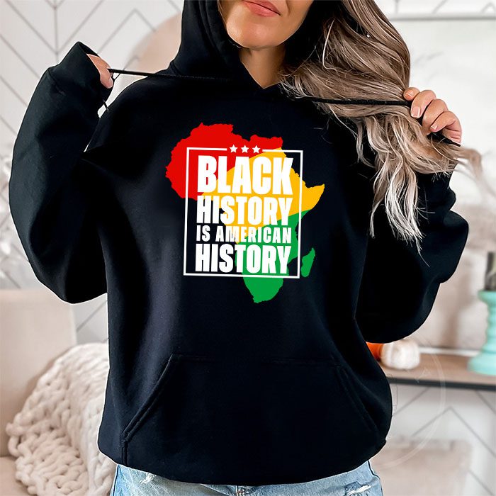 Black History Is American History Patriotic African American Hoodie 1 1