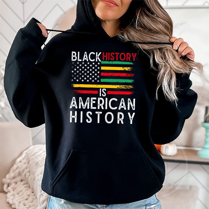 Black History Is American History Patriotic African American Hoodie 1