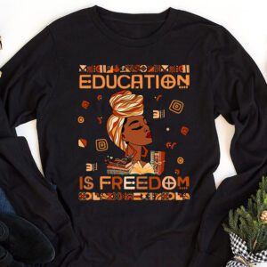 Black History Month Shirt Education Is Freedom Teacher Women Longsleeve Tee 1 1
