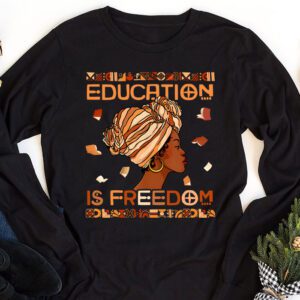 Black History Month Shirt Education Is Freedom Teacher Women Longsleeve Tee 1 2