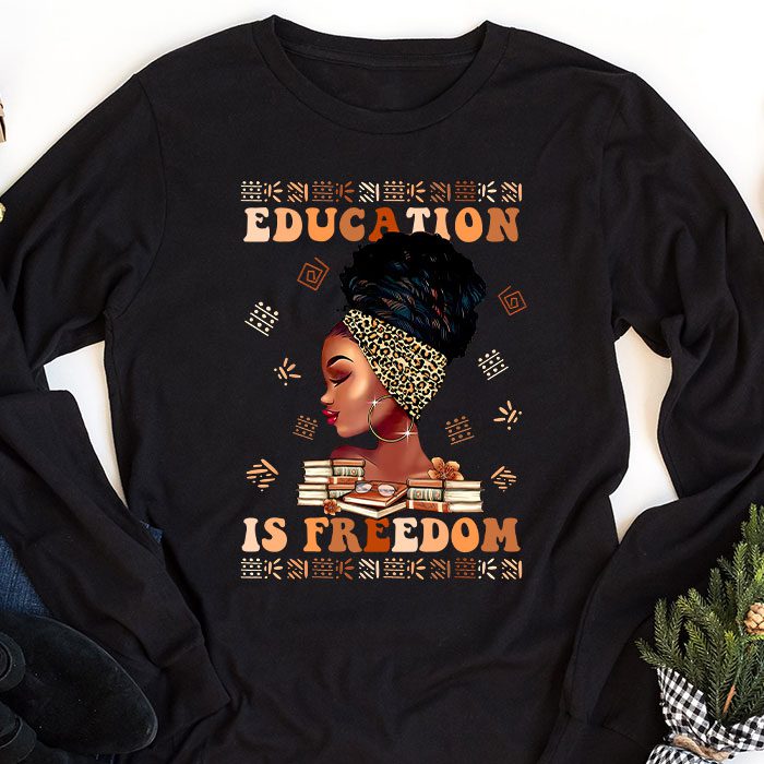 Black History Month Shirt Education Is Freedom Teacher Women Longsleeve Tee 1 3