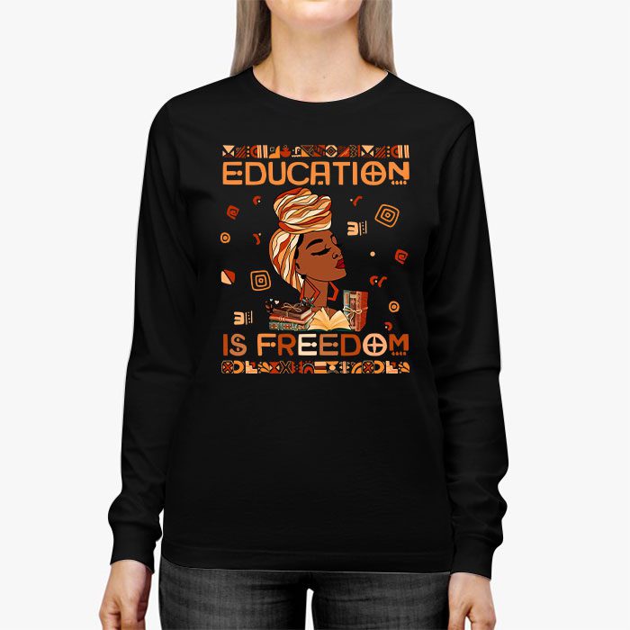 Black History Month Shirt Education Is Freedom Teacher Women Longsleeve Tee 2 1