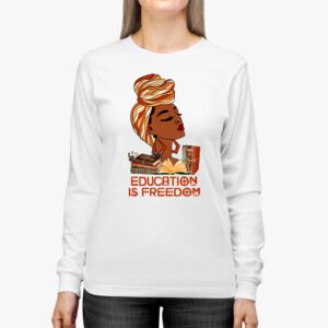 Black History Month Shirt Education Is Freedom Teacher Women Longsleeve Tee 2