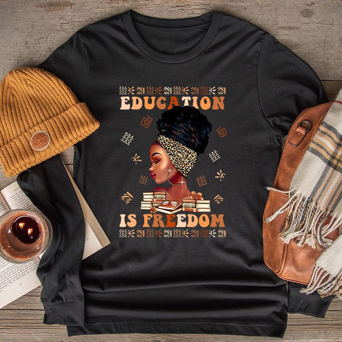 Black History Month Shirt Education Is Freedom Teacher Women Longsleeve Tee