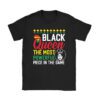 Black Queen The Most Powerful Piece Black History Month T-Shirt