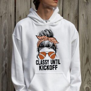 Classy Until Kickoff American Football Lover Game Day Hoodie 2 1