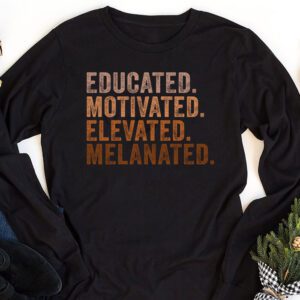 Educated Motivated Elevated Melanated Black Pride Melanin Longsleeve Tee 1 3