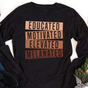 Educated Motivated Elevated Melanated Black Pride Melanin Longsleeve Tee 1