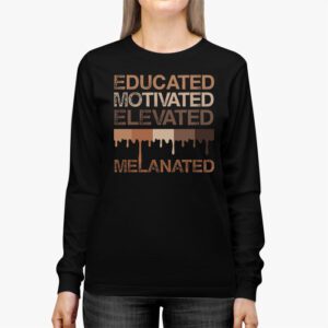 Educated Motivated Elevated Melanated Black Pride Melanin Longsleeve Tee 2 1