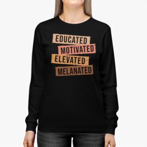 Educated Motivated Elevated Melanated Black Pride Melanin Longsleeve Tee 2 2