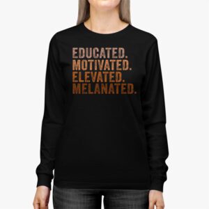 Educated Motivated Elevated Melanated Black Pride Melanin Longsleeve Tee 2 3