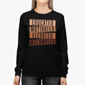 Educated Motivated Elevated Melanated Black Pride Melanin Longsleeve Tee 2