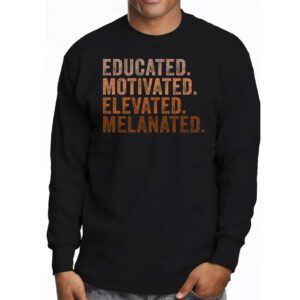 Educated Motivated Elevated Melanated Black Pride Melanin Longsleeve Tee 3 3