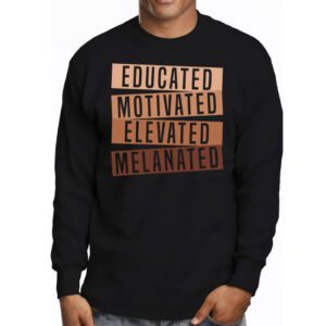 Educated Motivated Elevated Melanated Black Pride Melanin Longsleeve Tee 3