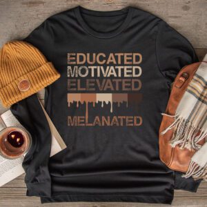 Educated Motivated Elevated Melanated Black Pride Melanin Longsleeve Tee