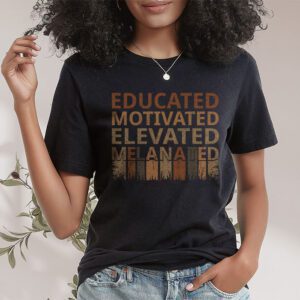 Educated Motivated Elevated Melanated Black Pride Melanin T Shirt 1 10