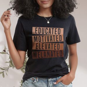 Educated Motivated Elevated Melanated Black Pride Melanin T Shirt 1 6