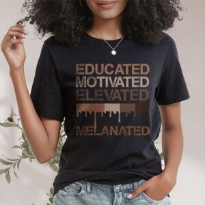 Educated Motivated Elevated Melanated Black Pride Melanin T Shirt 1 7