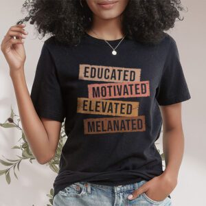 Educated Motivated Elevated Melanated Black Pride Melanin T Shirt 1 8