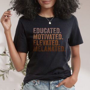 Educated Motivated Elevated Melanated Black Pride Melanin T Shirt 1 9