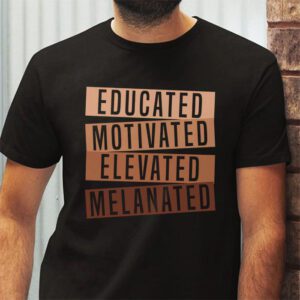 Educated Motivated Elevated Melanated Black Pride Melanin T Shirt 2 6