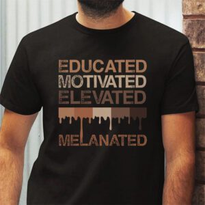 Educated Motivated Elevated Melanated Black Pride Melanin T Shirt 2 7