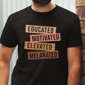 Educated Motivated Elevated Melanated Black Pride Melanin T Shirt 2 8