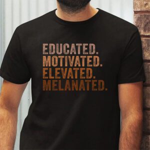 Educated Motivated Elevated Melanated Black Pride Melanin T Shirt 2 9