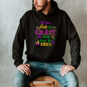 Funny Mardi Gras We Dont Hide Crazy Parade street Hoodie 2 1