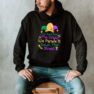 Funny Mardi Gras We Dont Hide Crazy Parade street Hoodie 2 6