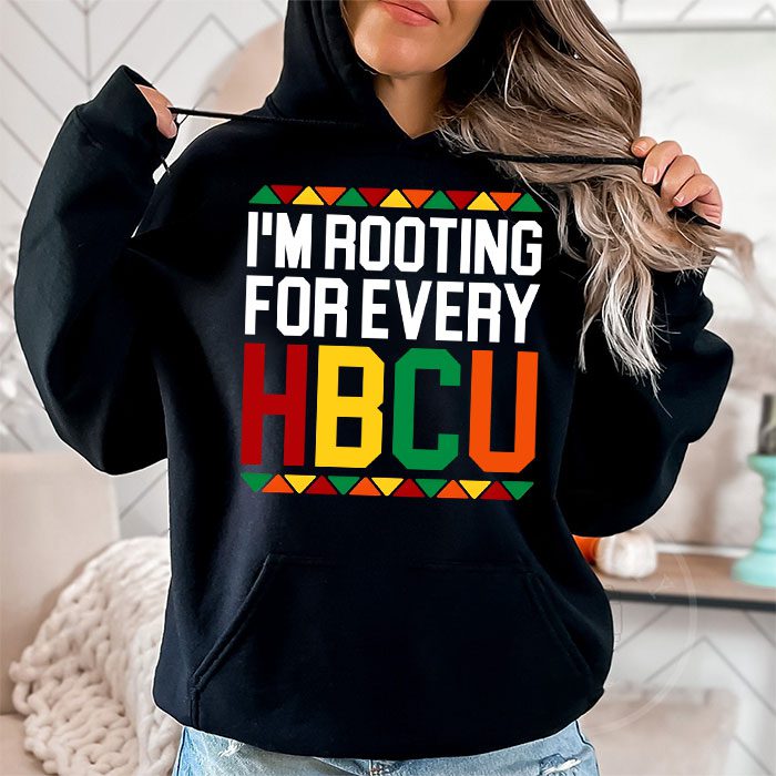 HBCU Black History Month Im Rooting For Every HBCU Hoodie 1 4