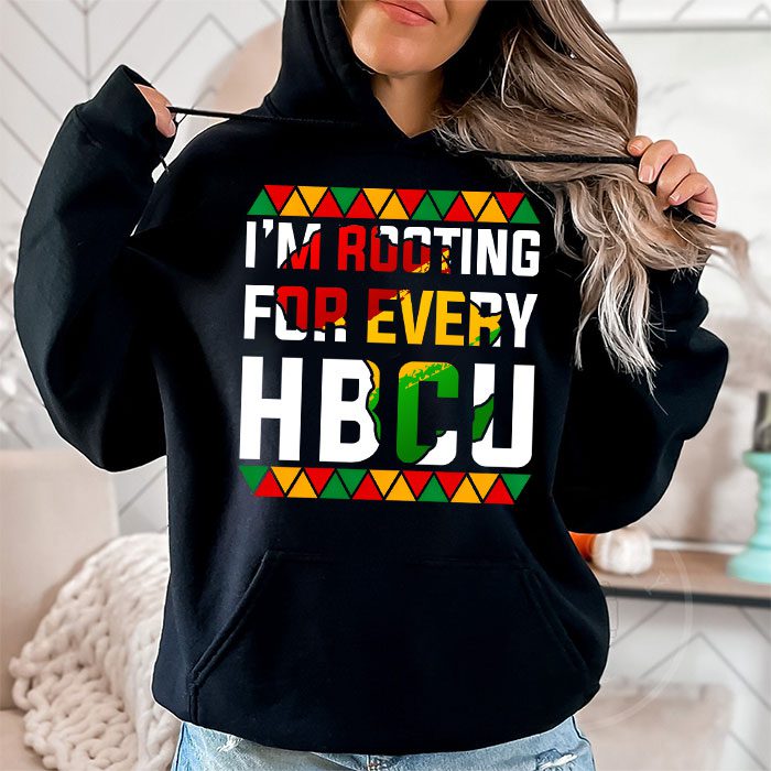 HBCU Black History Month Im Rooting For Every HBCU Hoodie 1