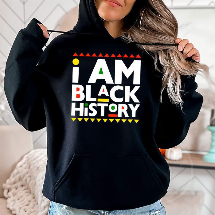 I Am Black History Month African American Pride Celebration Hoodie 1 11