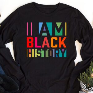 I Am Black History Month African American Pride Celebration Longsleeve Tee 1 1