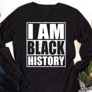 I Am Black History Month African American Pride Celebration Longsleeve Tee 1 3