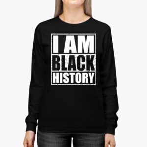 I Am Black History Month African American Pride Celebration Longsleeve Tee 2 3