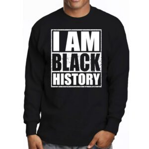 I Am Black History Month African American Pride Celebration Longsleeve Tee 3 3