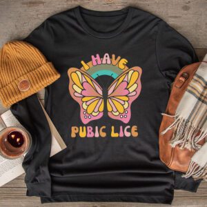 I Have Pubic Lice Funny Retro Offensive Inappropriate Meme Longsleeve Tee