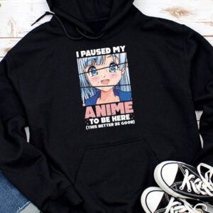 I Paused My Anime To Be Here Japan Kawaii Manga Anime Gifts Hoodie