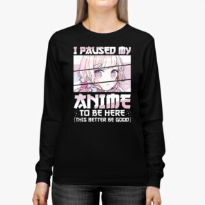 I Paused My Anime To Be Here Japan Kawaii Manga Anime Gifts Longsleeve Tee 2 2