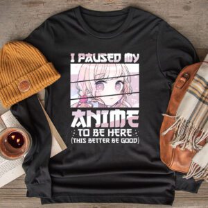 I Paused My Anime To Be Here Japan Kawaii Manga Anime Gifts Longsleeve Tee