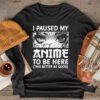 I Paused My Anime To Be Here Japan Kawaii Manga Anime Gifts Longsleeve Tee