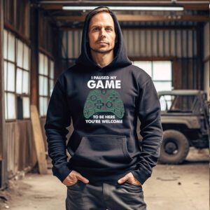 I Paused My Game To Be Here Youre Welcome Video Gamer Gifts Hoodie 3 2