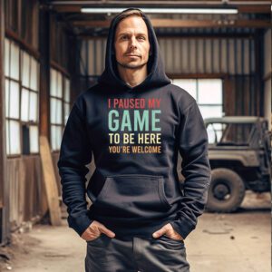 I Paused My Game To Be Here Youre Welcome Video Gamer Gifts Hoodie 3