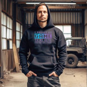 I Paused My Game To Be Here Youre Welcome Video Gamer Gifts Hoodie 3 4