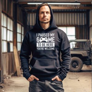 I Paused My Game To Be Here Youre Welcome Video Gamer Gifts Hoodie 3 8