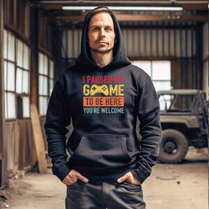 I Paused My Game To Be Here Youre Welcome Video Gamer Gifts Hoodie 3 9